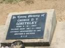 
George D.T. WHITELEY,
born 3-12-1907,
died 28-5-1986,
remembered by brother & sisters;
Jandowae Cemetery, Wambo Shire
