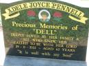 
Adele (Dell) Joyce PENNELL,
died 29-11-2002 aged 62 years;
Kalbar General Cemetery, Boonah Shire
