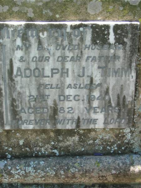 Gertrude TIMM, wife mother,  | died 30 March 1945 aged 96 years;  | Adolph J. TIMM, husband father,  | died 21 Dec 1940 aged 82 years;  | Kalbar General Cemetery, Boonah Shire  | 