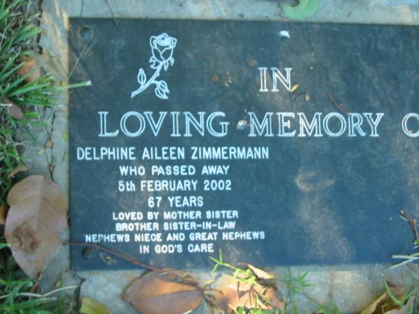 Delphine Aileen ZIMMERMANN,  | died 5 Feb 2002 aged 67 years,  | loved by mother sister brother sister-in-law  | nephews niece great nephews;  | Kalbar General Cemetery, Boonah Shire  | 