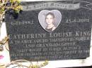 
Catherine Louise KING,
6-11-1982 - 23-8-2001,
daughter sister grand-daughter;
Kandanga Cemetery, Cooloola Shire
