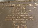 
Coline Melchome EULER,
22-10-191  - 3-9-2002 aged 82 years,
son of Mary Ann (Aunty Daisy) dec &
Frederick Melchome EULER dec;
Kilkivan cemetery, Kilkivan Shire
