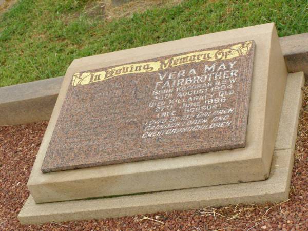 Selwyn FAIRBROTHER,  | born Inverell NSW 22 Feb 1905,  | died Killarney Qld 24 Nov 1993,  | loved by wife children grandchildren  | great-grandchildren;  | Vera May FAIRBROTHER (nee HOBSON),  | born Kogorah NSW 20 Aug 1904,  | died Killarney Qld 27 June 1996,  | loved by children grandchildren  | great-grandchildren;  | Killarney cemetery, Warwick Shire  | 