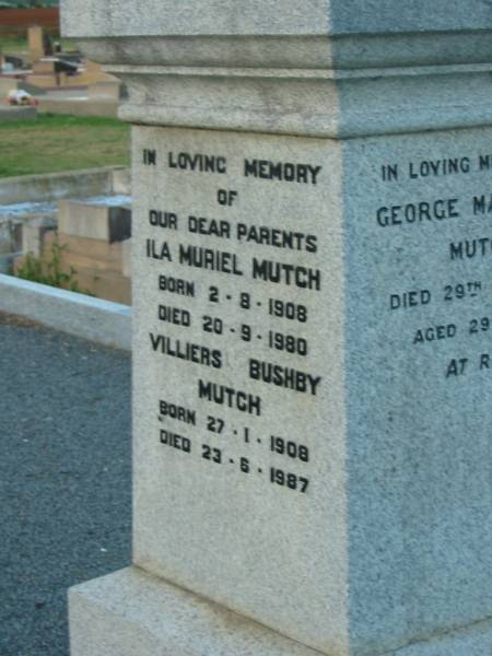 William MUTCH,  | born Rayne Aberdeenshire Scotland 12 May 1811,  | died Killarney 12 Dec 1890;  | Margaret Herd,  | wife,  | born Rayne 25 Oct 1825,  | died Tannymorel 4 Sept 1908;  | George Marischal MUTCH,  | died 29 Nov 1940 aged 29 years;  | parents;  | Ila Muriel MUTCH,  | born 2-8-1908,  | died 20-9-1980;  | Villiers Bushby MUTCH,  | born 27-1-1908,  | died 23-6-1987;  | parents;  | Florence Grace MUTCH,  | died 26 May 1924 aged 51 years;  | George Leslie MUTCH,  | died 23 July 1941 aged 77 years;  | Killarney cemetery, Warwick Shire  | 