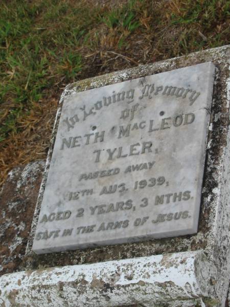 Neth MacLeod TYLER,  | died 12 Aug 1939 aged 2 years 3 months;  | Killarney cemetery, Warwick Shire  | 