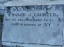 
Gladys Edith CAUNTER,
mother,
died 18 July 1956 aged 63 years;
Harry Edward CAUNTER,
dad,
accidentally killed 5 March 1935 aged 38 years;
remembered by son Harry;
Edward J. CAUNTER,
died 13 Dec 1935 aged 73 years;
Ivy;
Killarney cemetery, Warwick Shire
