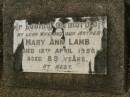 
Edna May LAMB,
died 10 Dec 1902 aged 3 months;
Harold LAMB,
died 16 Nov 1904 aged 6 weeks;
William LAMB,
father,
died 20 Nov 1953 aged 93 years;
Mary Ann LAMB,
wife mother,
died 12 April 1950 aged 89 years;
Killarney cemetery, Warwick Shire
