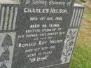 
Charles NELSON,
died 13 Aug 1938 aged 54 years,
husband of Ivy Sophia (interred Hervey Bay);
Ronald Roy NELSON,
son,
died 16 Sept 1956 aged 29 years;
Killarney cemetery, Warwick Shire
