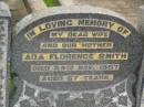 
Ada Florence SMITH,
wife mother,
died 24 Nov 1957 aged 67 years;
Killarney cemetery, Warwick Shire
