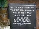 
Valerie May MORTON,
died 19 June 1994 aged 59 years;
Lawnton cemetery, Pine Rivers Shire
