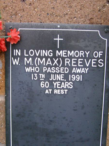 W.M. (Max) REEVES,  | died 13 June 1991 aged 60 years;  | Lawnton cemetery, Pine Rivers Shire  | 