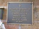 
John Frederick CARPENTER,
died 9 July 1996 aged 71 years;
Lawnton cemetery, Pine Rivers Shire
