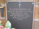 
Paolo QUARANTOTTO,
died 4 Sept 1995 aged 60 years;
Lawnton cemetery, Pine Rivers Shire
