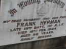 
Frank HERMAN,
husband father,
died 16 Feb 1944 aged 58 years;
Lawnton cemetery, Pine Rivers Shire
