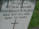 
Archibald H. SLATER,
brother,
died 31 Oct 1952 aged 70 years;
Lawnton cemetery, Pine Rivers Shire
