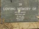 
Peter BAKER,
died 2 July 1921 aged 72 years;
Lawnton cemetery, Pine Rivers Shire
