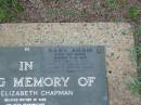
Alice Elizabeth CHAPMAN,
died 6 June 1982 aged 67 years,
mother of nine (Peter, Paul, Claire, Noni,
Daniel, Patricia, David, Mary Anne),
grandmother;
Adam,
baby son of Noni,
born 7-5-90;
Lawnton cemetery, Pine Rivers Shire
