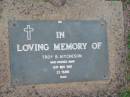 
Brett Ian AITCHESON,
died 22 July 1985 aged 23 years;
Troy B. AITCHESON,
died 15 Nov 1987 aged 23 years;
Lawnton cemetery, Pine Rivers Shire
