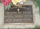 
Christine Ann POTTER,
died 09-03-1982 aged 39 years;
Russell George POTTER,
husband
died 15-09-2000 aged 65 years;
Betty Marion POTTER,
second wife,
died 26-08-2003 aged 62 years;
Lawnton cemetery, Pine Rivers Shire
