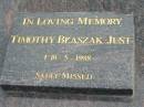 
Timothy BLASZAK-JUST died 10 May 1988;
Logan Village Cemetery, Beaudesert
