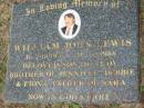 
William John LEWIS, B: 2 Oct 1958, D: 7 Feb 1988
son of Judy
brother of Jennifer, Debbie, Fiona
father of Sara
Logan Village Cemetery, Beaudesert

