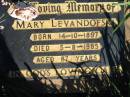 
Mary LEVANDOFSKI,
born 14-10-1897 died 5-8-1985 aged 87 years;
St Michaels Catholic Cemetery, Lowood, Esk Shire
