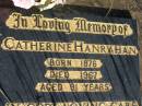 
Catherine HANRAHAN,
born 1876,
died 1967 aged 91 years;
St Michaels Catholic Cemetery, Lowood, Esk Shire
