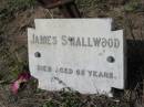
James SMALLWOOD, aged 65 years;
Lowood Trinity Lutheran Cemetery (Bethel Section), Esk Shire
