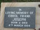 
Errol Frank JOSPEH, born & died 4 Mar 1954;
Lowood Trinity Lutheran Cemetery (Bethel Section), Esk Shire
