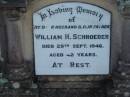 
William H. SCHROEDER, died 29 Sept 1946 aged 42 years, husband father;
Lowood Trinity Lutheran Cemetery (Bethel Section), Esk Shire
