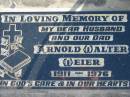 
Arnold Walter WEIER, 1911-1976, husband dad;
Lowood Trinity Lutheran Cemetery (Bethel Section), Esk Shire
