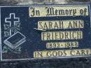 
Sarah Ann FRIEDRICH, 1893-1988;
Lowood Trinity Lutheran Cemetery (Bethel Section), Esk Shire
