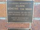 
Eileen SCHEIWE (nee MEADE), born Cairms 28-06-1920 died Brisbane 20-07-2003;
Lowood Trinity Lutheran Cemetery (Bethel Section), Esk Shire
