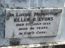 
Ellen B. LYONS, died 27 July 1953 aged 46 years;
Lowood Trinity Lutheran Cemetery (St Marks Section), Esk Shire
