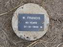 
W. FRANCIS, male,
died 31-12-1945 aged 80 years;
Ma Ma Creek Anglican Cemetery, Gatton shire
