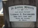 
Ludwig H. BACHMANN, father,
died 20 June 1987 aged 92 years;
Marburg Lutheran Cemetery, Ipswich
