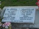 
Otto George ROHL, father,
died 5 Oct 1981 aged 71 years;
Eva Mary ROHL, wife mother,
died 25 Sept 1975 aged 64 years;
Marburg Lutheran Cemetery, Ipswich
