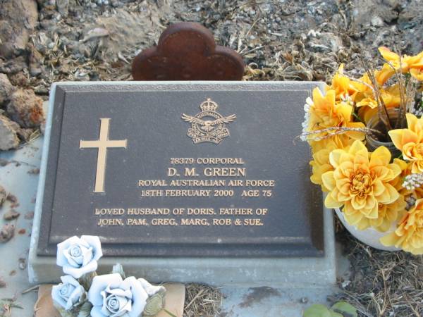 D.M. GREEN;  | 18 Feb 2000 aged 75;  | husband of Doris,  | father of John, Pam, Greg, Marg, Rob & Sue;  | Marburg Lutheran Cemetery, Ipswich  | 