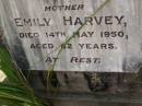 
Emily HARVEY,
mother,
died 14 May 1950 aged 82 years;
Maroon General Cemetery, Boonah Shire
