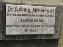 
James HERN,
husband father,
died 10 May 1967 aged 65 years;
Maroon General Cemetery, Boonah Shire

