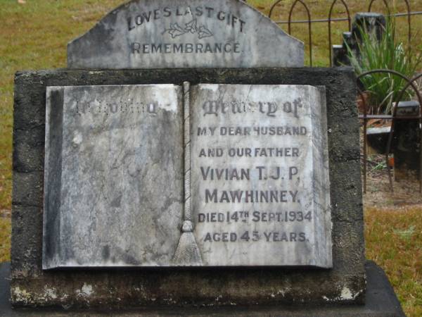 Vivian T.J.P. MAWHINNEY,  | husband father,  | died 14 Sept 1934 aged 45 years;  | Mooloolah cemetery, City of Caloundra  |   | 