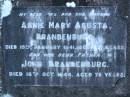 
Annie Mary Agusta BRANDENBURG,
wife mother,
died 19 Jan 1941 aged 71 years;
John BRANDENBURG,
father,
died 16 Oct 1944 aged 76 years;
Mooloolah cemetery, City of Caloundra

