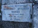 
Janet NISBET,
mother,
died 10 Nov 1954 aged 77 years;
Daniel NISBET,
husband father,
died 16 Feb 1941 aged 68 years;
Jessie Wishart NISBET,
died 18 Aug 1993 aged 82 years;
Margaret McAinsh NISBET,
died 6 Dec 1995 aged 87 years;
Mooloolah cemetery, City of Caloundra

