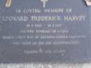 
Leonard Frderick HARVEY,
19-9?-1920 - 26-5-1989,
husband of Louisa,
dad of Barbara, Pamela & Raymond,
poppy to 10 grandchildren;
Mooloolah cemetery, City of Caloundra
[REDO] 

