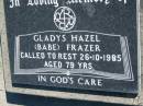 
Gladys Hazel (Babe) FRAZER
26 Oct 1985, aged 79
Mount Beppo Apostolic Church Cemetery
