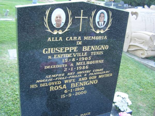 Giuseppe BENIGNO,  | born 15-8-1905 Enfideville Tunis,  | died 2-1-1986 Melbourne;  | Rosa BENIGNO,  | wife mother,  | 6-1-1910 - 15-9-2000;  | Mudgeeraba cemetery, City of Gold Coast  | 