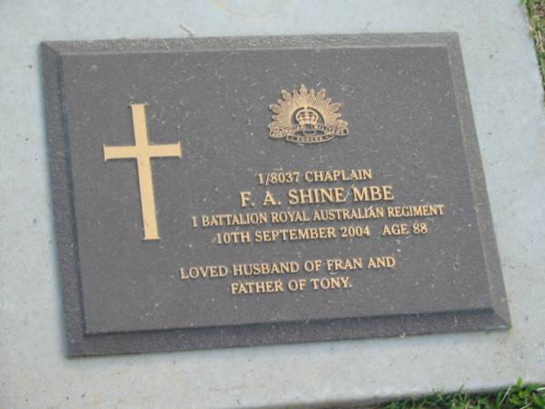 F.A. SHINE,  | died 10 Sept 2004 aged 88 years,  | husband of Fran,  | father of Tony;  | Mudgeeraba cemetery, City of Gold Coast  | 