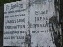 
James (Jim) ERRINGTON,
husband father,
died 21 May 1949 aged 54 years;
Elsie Irene ERRINGTON,
1901 - 1995;
Mudgeeraba cemetery, City of Gold Coast
