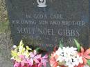 
Scott Noel GIBBS,
son brother,
29-12-73 - 5-4-94;
Mudgeeraba cemetery, City of Gold Coast
