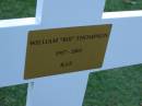 
William (Bill) THOMPSON,
born 8-3-1917 Belfast Nth Ireland,
died 28-7-2003 G.C.H.,
remembered by Geoffrey, Brian, Barbara, Asher
& Simeon;
Mudgeeraba cemetery, City of Gold Coast
